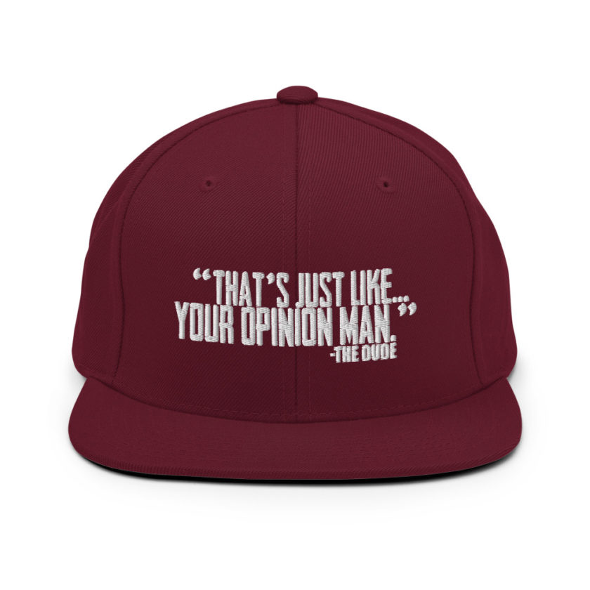 That's just like your opinion man. - The Dude, The Big Lebowski Snapback Hat - Image 8