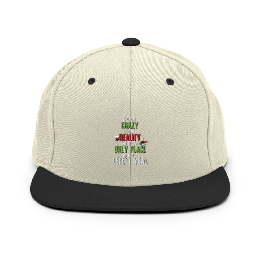 I'm not crazy about reality but its the only place to get a decent meal Snapback Hat - Image 20