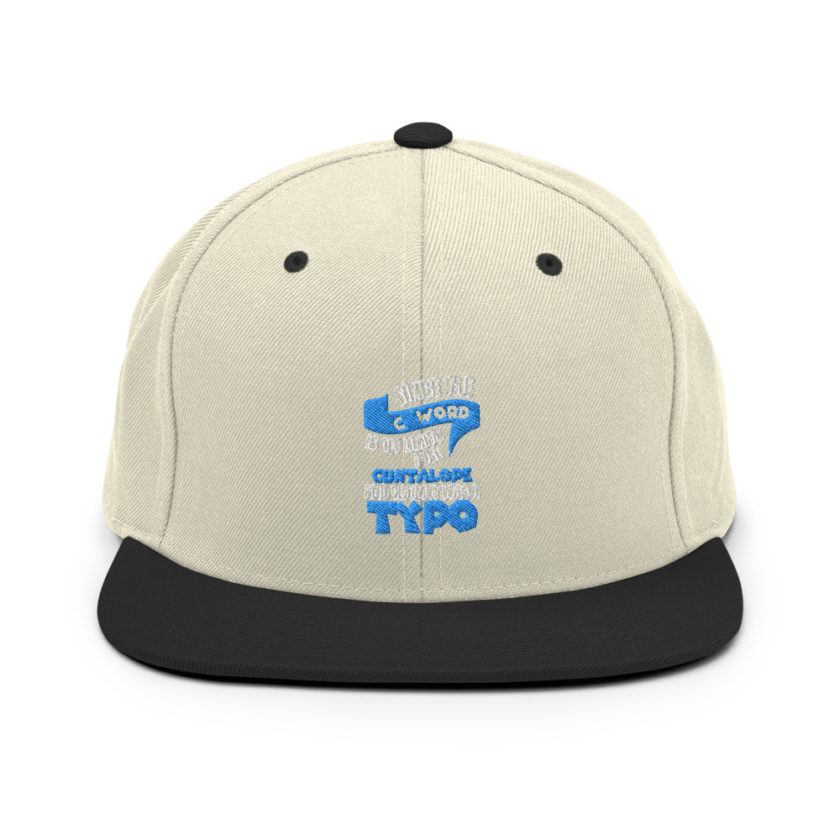 Since the "C Word" is off limits I use "Cuntalope" and claim it was a typo. Snapback Hat - Image 20