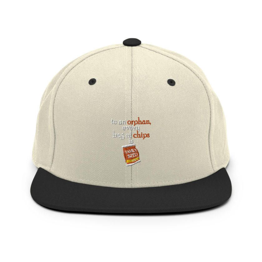 To an orphan, every bag of chips is family sized.  Snapback Hat - Image 20