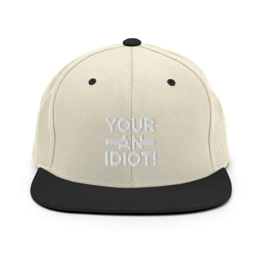 Your an idiot!  Snapback Hat - Image 20