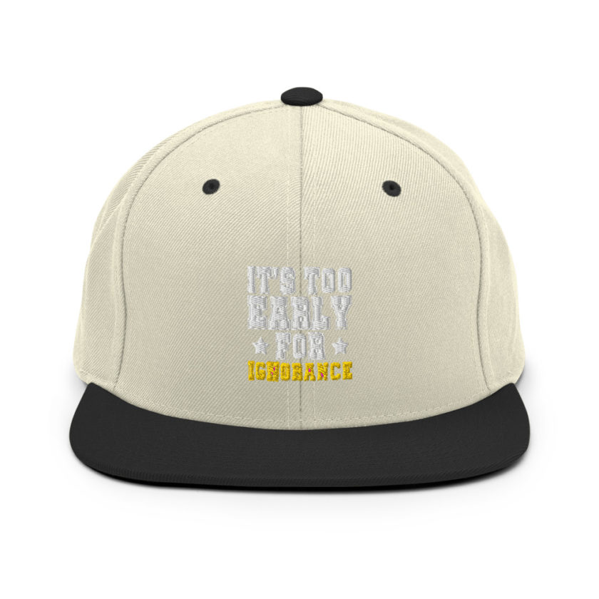 It's too early for ignorance  Snapback Hat - Image 20
