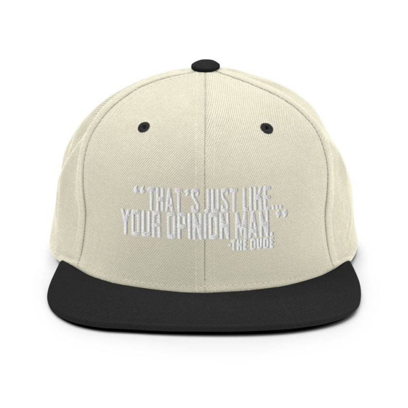 That's just like your opinion man. - The Dude, The Big Lebowski Snapback Hat - Image 20