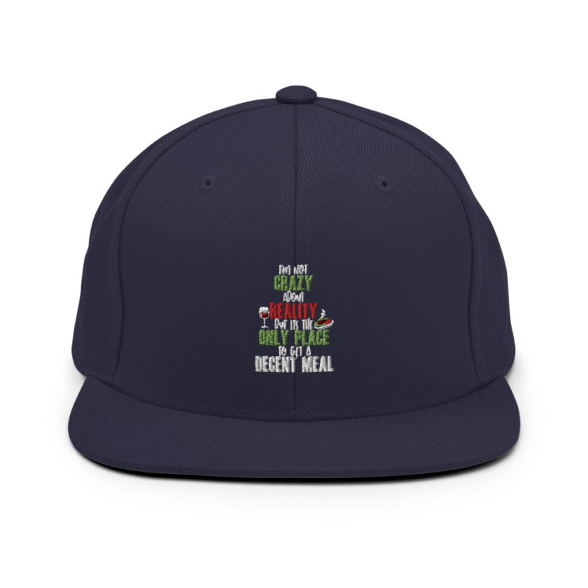 I'm not crazy about reality but its the only place to get a decent meal Snapback Hat - Image 9