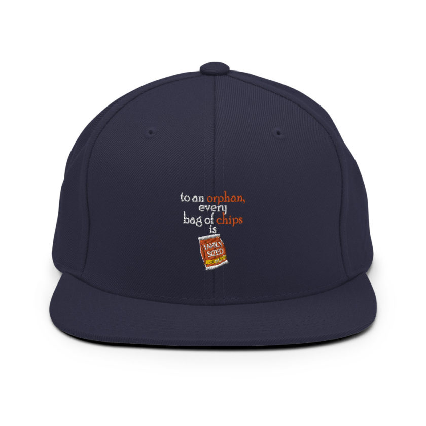To an orphan, every bag of chips is family sized.  Snapback Hat - Image 9