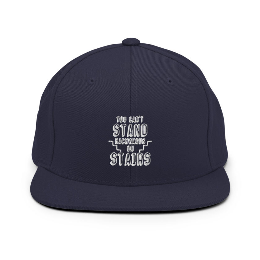 You can't stand backwards on stairs. Snapback Hat - Image 10