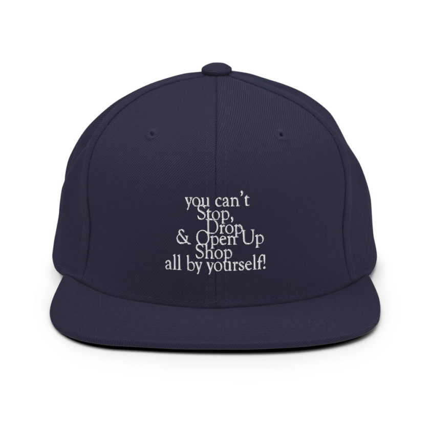 You cant Stop, Drop and Open Up Shop all by yourself! Snapback Hat - Image 10