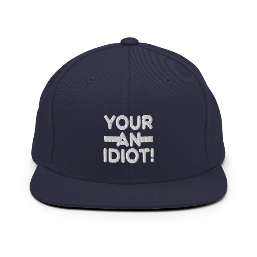 Your an idiot!  Snapback Hat - Image 9