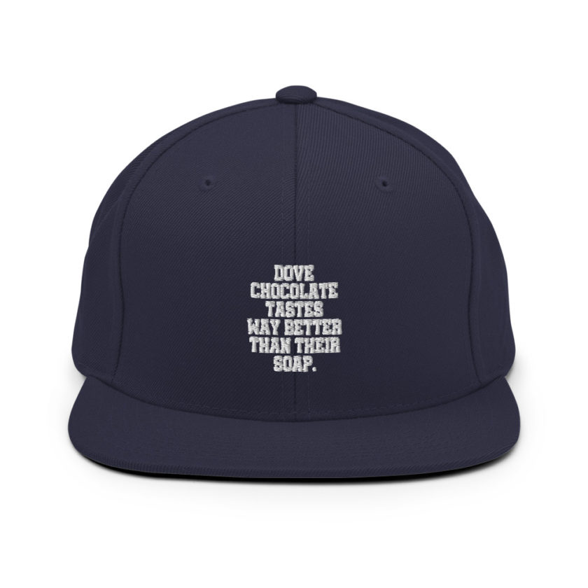Dove chocolate tastes way better than their soap.  Snapback Hat - Image 9