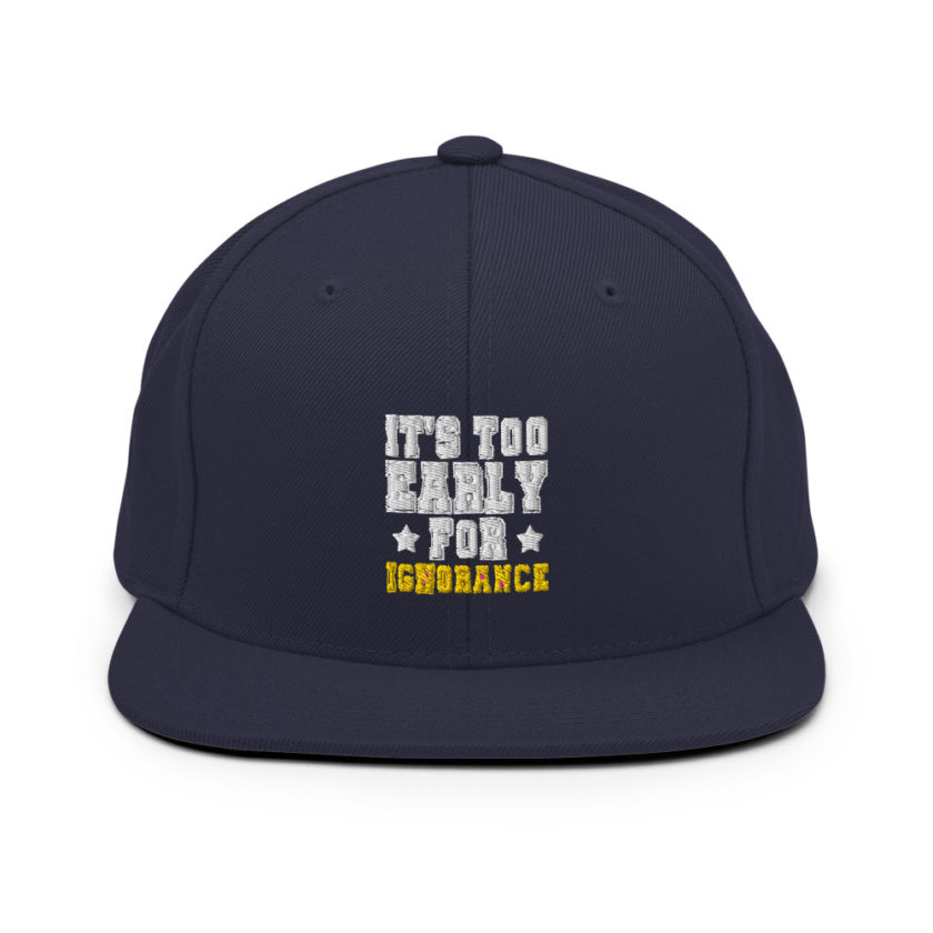 It's too early for ignorance  Snapback Hat - Image 9