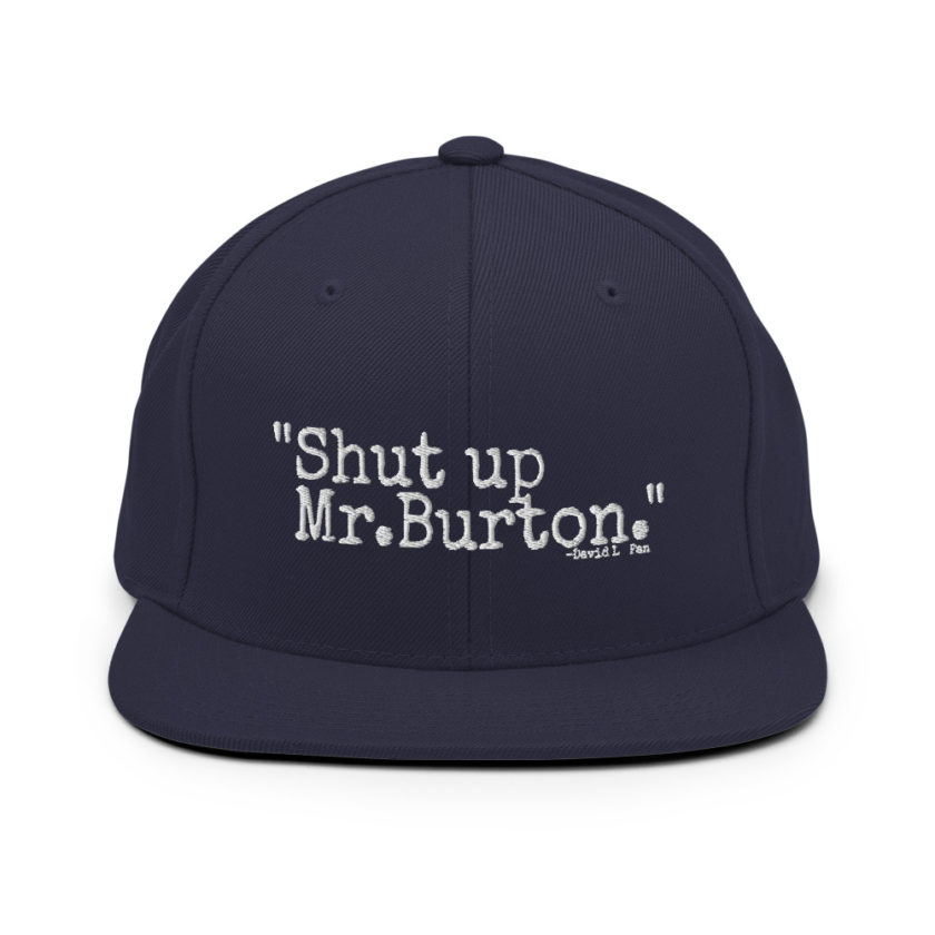 Shut up Mr.Burton - David Lo Pan, Big Trouble in Little China  Snapback Hat - Image 10