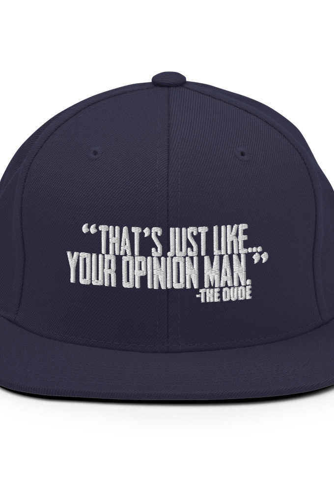 That's just like your opinion man. - The Dude, The Big Lebowski Snapback Hat