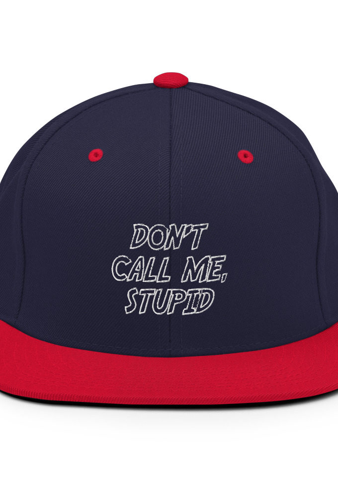 Don't call me, Stupid.  Snapback Hat