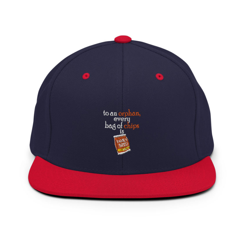 To an orphan, every bag of chips is family sized.  Snapback Hat - Image 10