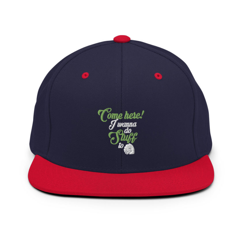 Come here! I wanna do stuff to you! Snapback Hat - Image 10