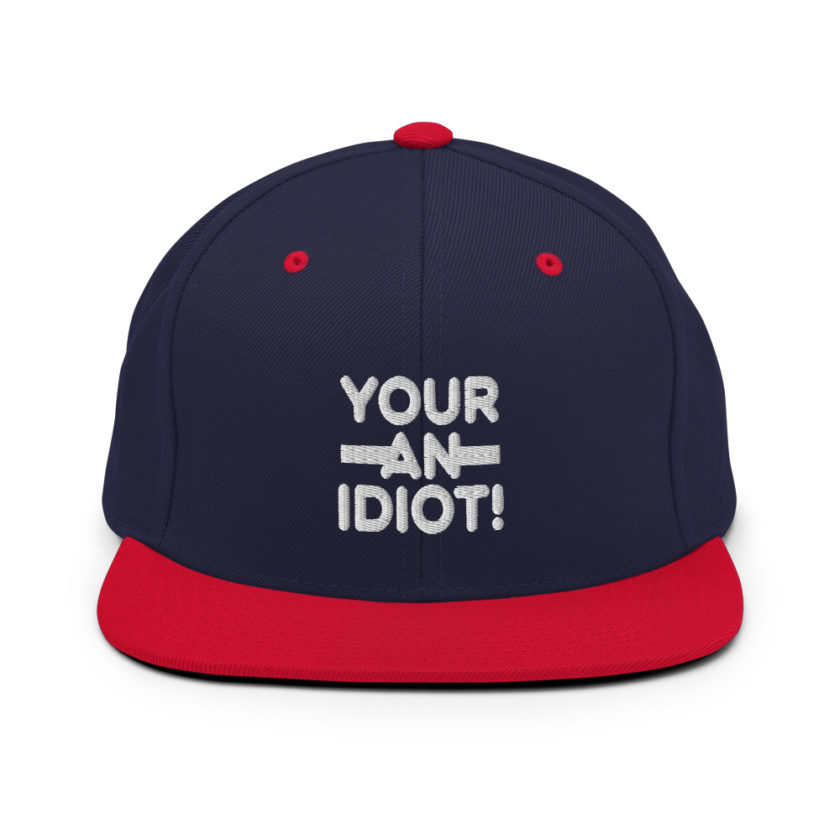 Your an idiot!  Snapback Hat - Image 10