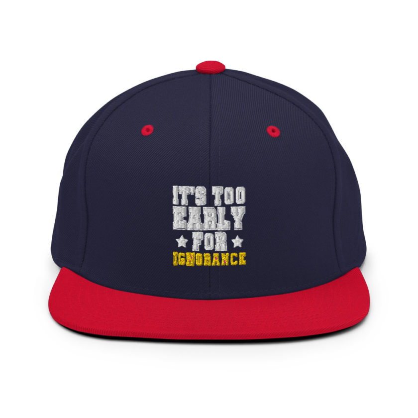 It's too early for ignorance  Snapback Hat - Image 10