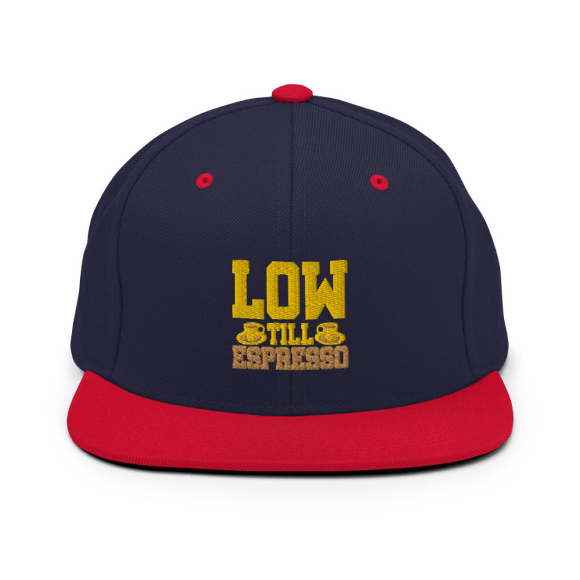 Low till Espresso  Snapback Hat