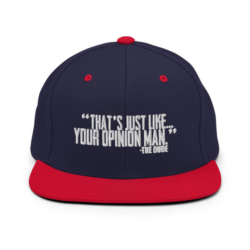 That's just like your opinion man. - The Dude, The Big Lebowski Snapback Hat - Image 10
