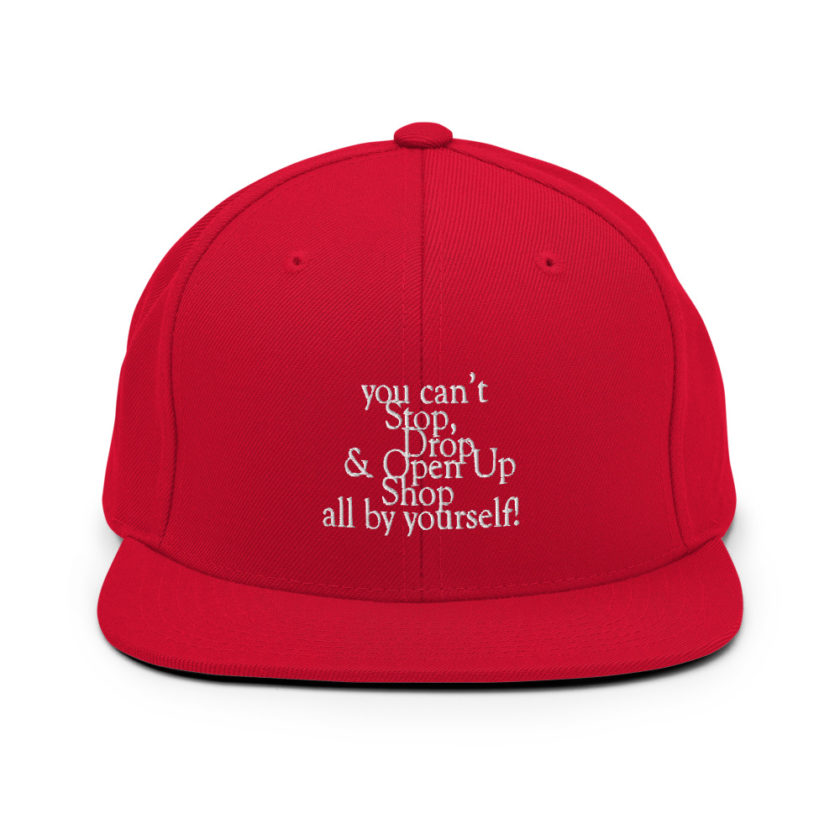 You cant Stop, Drop and Open Up Shop all by yourself! Snapback Hat - Image 13