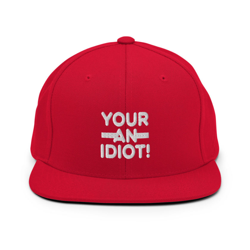 Your an idiot!  Snapback Hat - Image 12