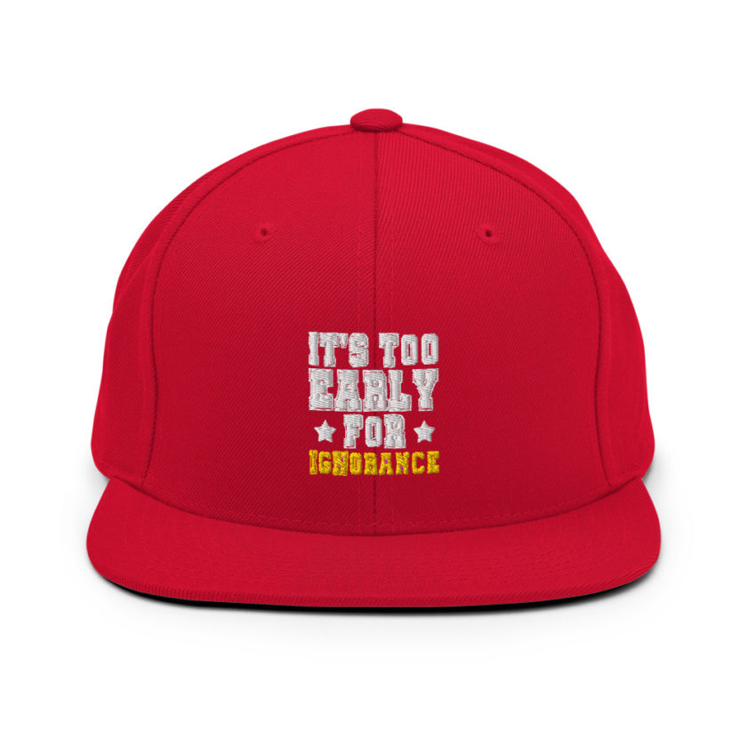 It's too early for ignorance  Snapback Hat - Image 12