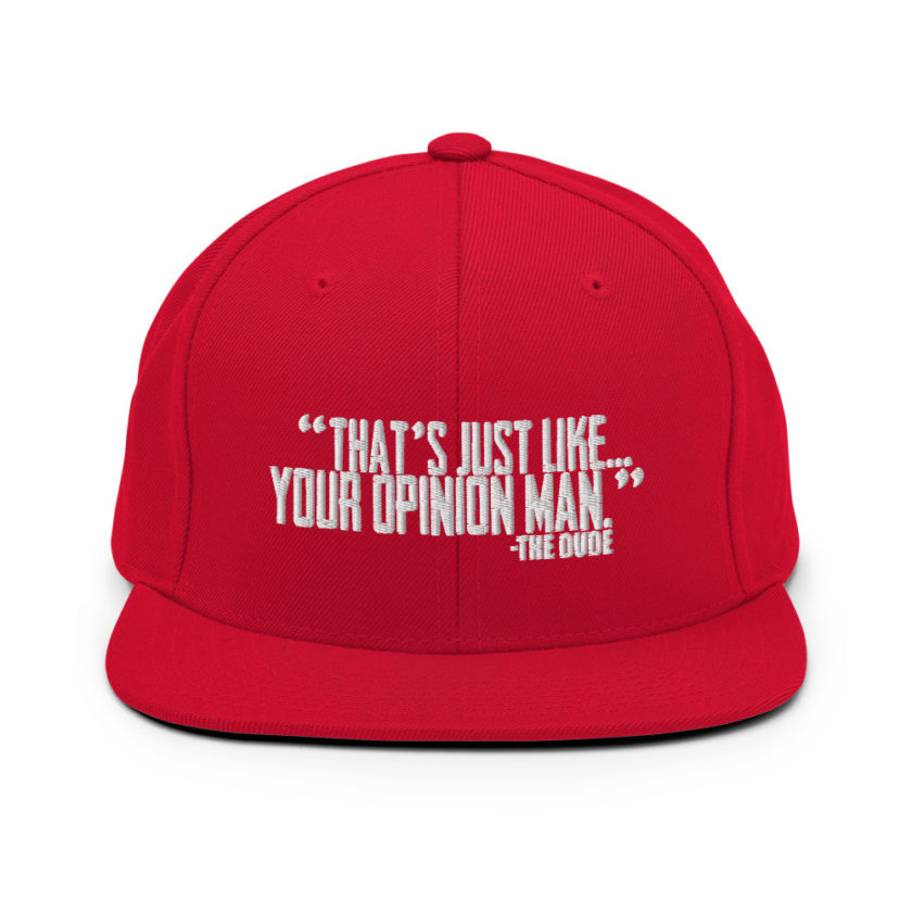 That's just like your opinion man. - The Dude, The Big Lebowski Snapback Hat - Image 12