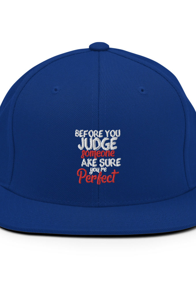 Before you judge someone just make sure you're perfect  Snapback Hat