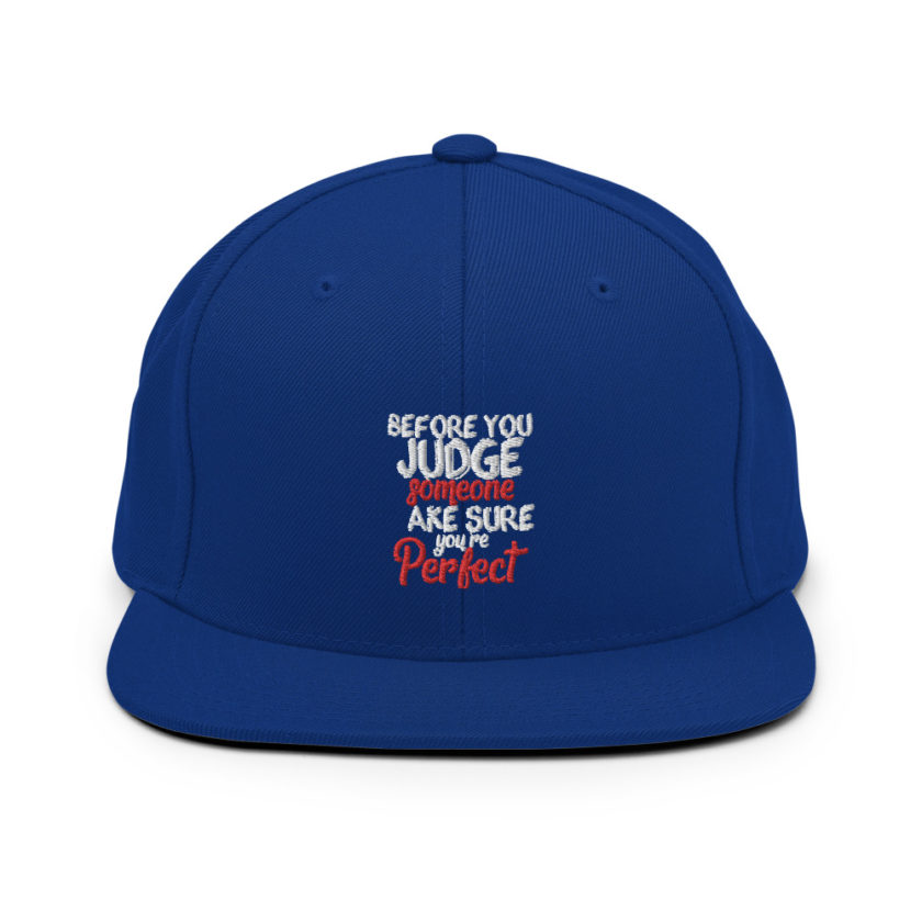 Before you judge someone just make sure you're perfect  Snapback Hat