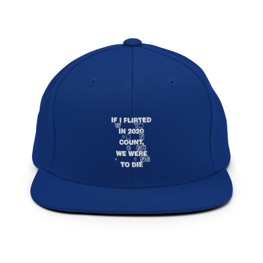 If I flirted with you in 2020 it doesn't count, I thought we were all going to die.  Snapback Hat - Image 8