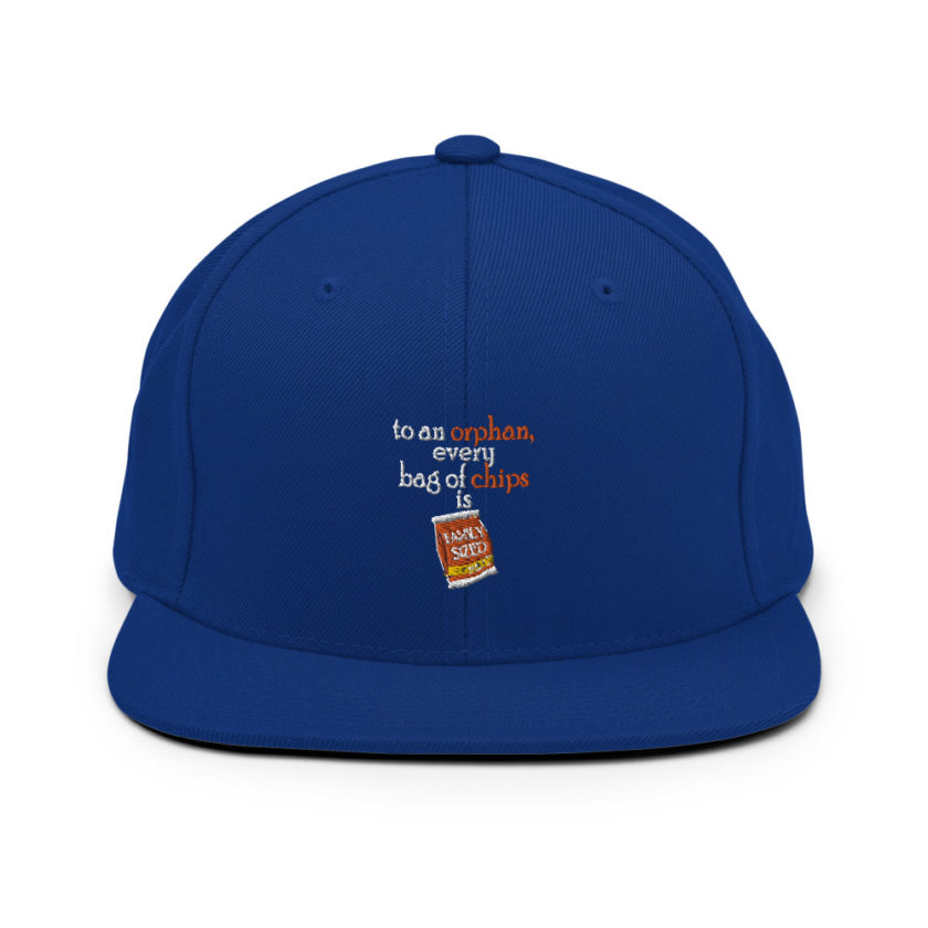 To an orphan, every bag of chips is family sized.  Snapback Hat - Image 8