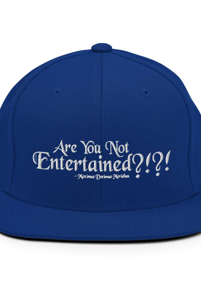 Are You Not Entertained?!?! - Maximus Decimus Meridius, Gladiator Snapback Hat