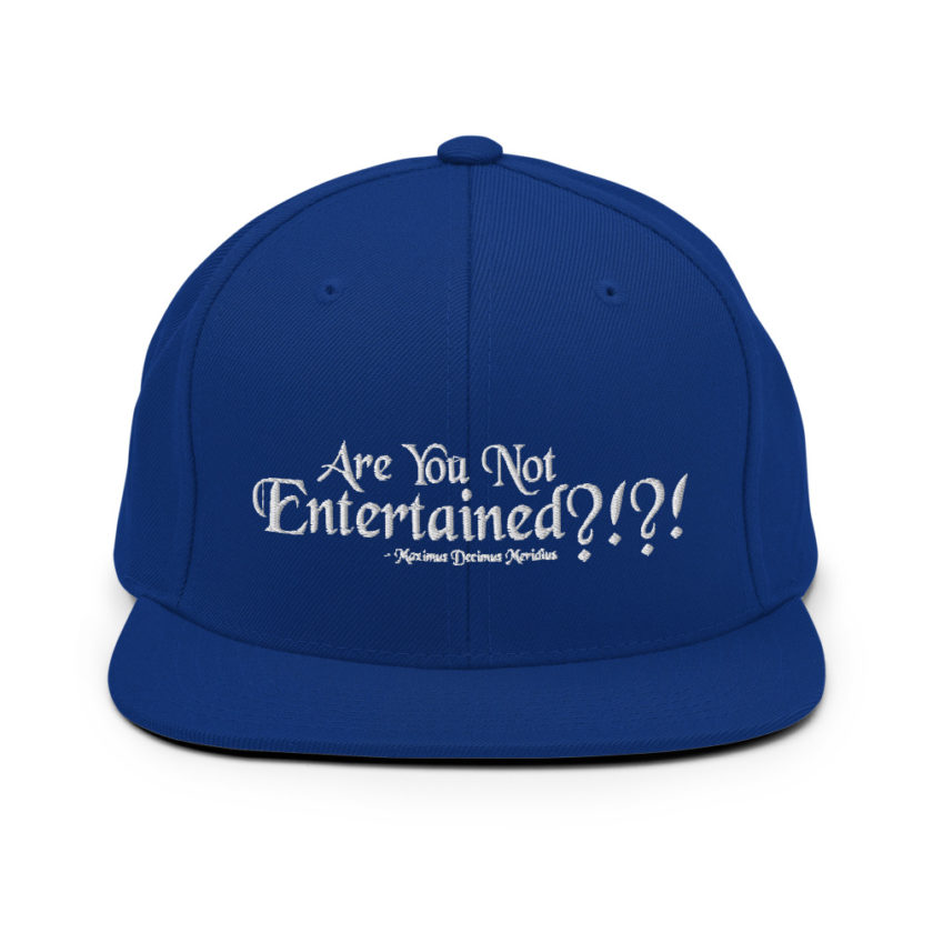 Are You Not Entertained?!?! - Maximus Decimus Meridius, Gladiator Snapback Hat