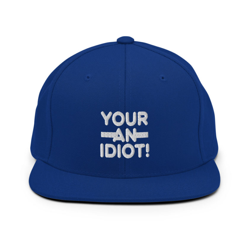 Your an idiot!  Snapback Hat - Image 8