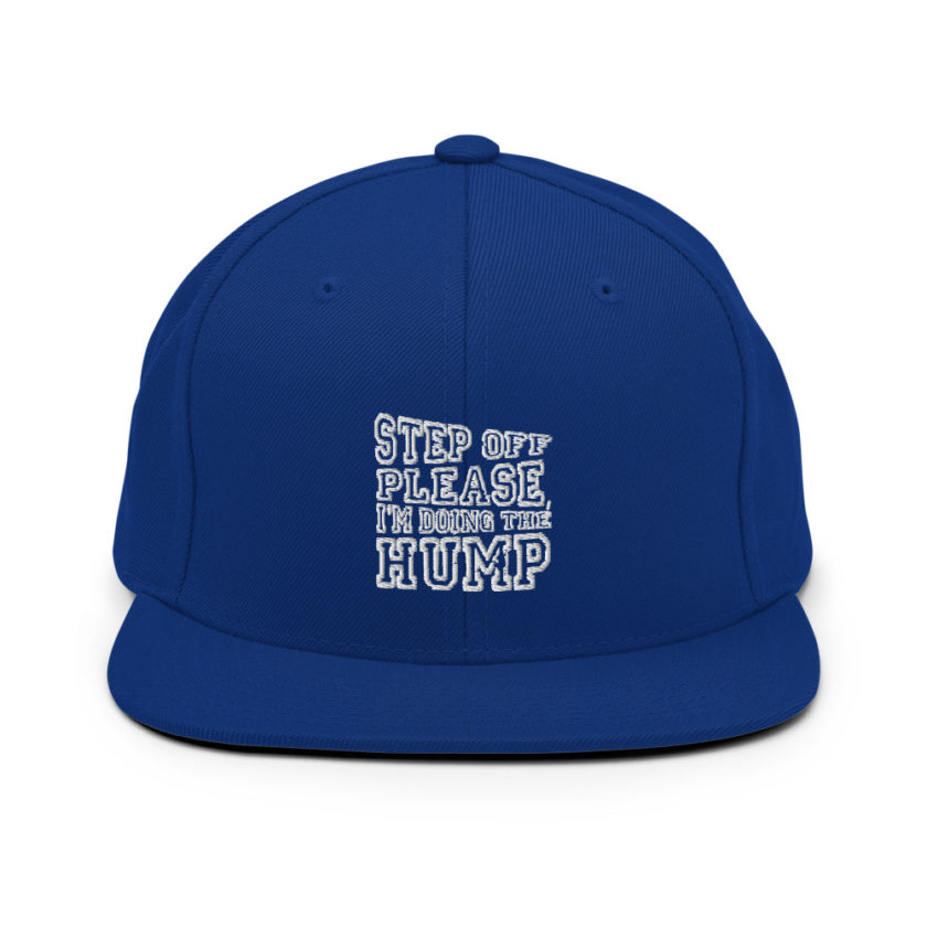 Step off please, I'm doing The Hump.  Snapback Hat