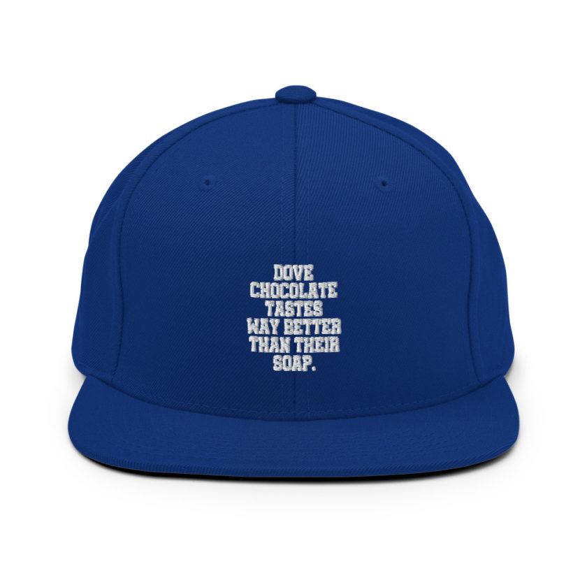 Dove chocolate tastes way better than their soap.  Snapback Hat - Image 8