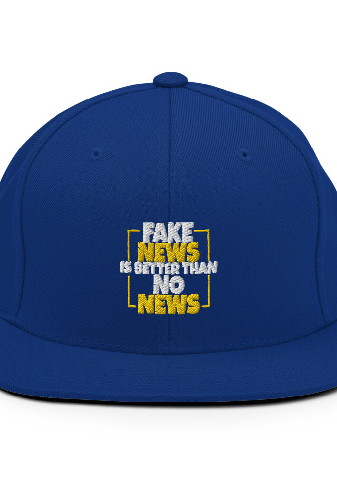Fake news is better than no news  Snapback Hat