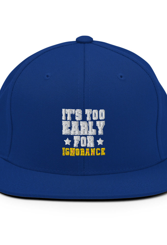 It's too early for ignorance  Snapback Hat