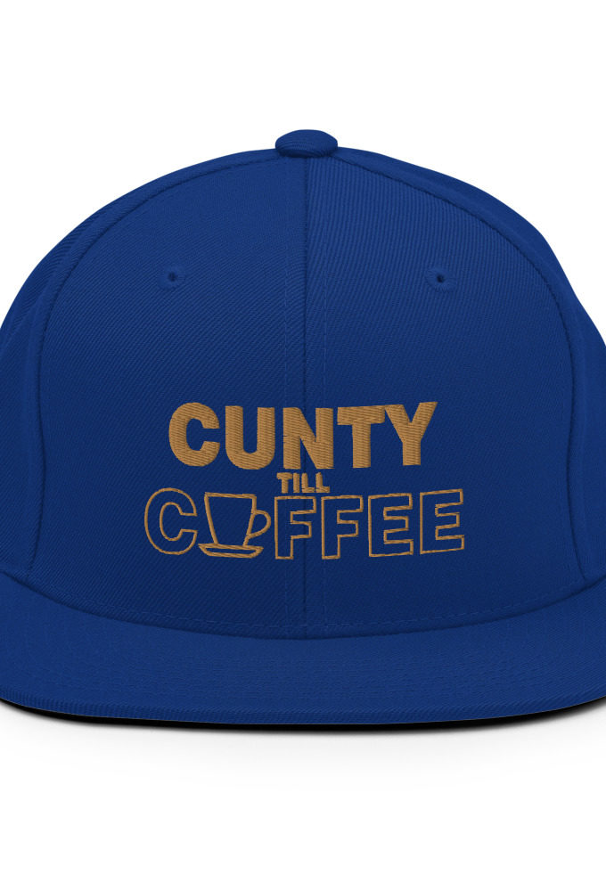 Cunty till coffee Snapback Hat