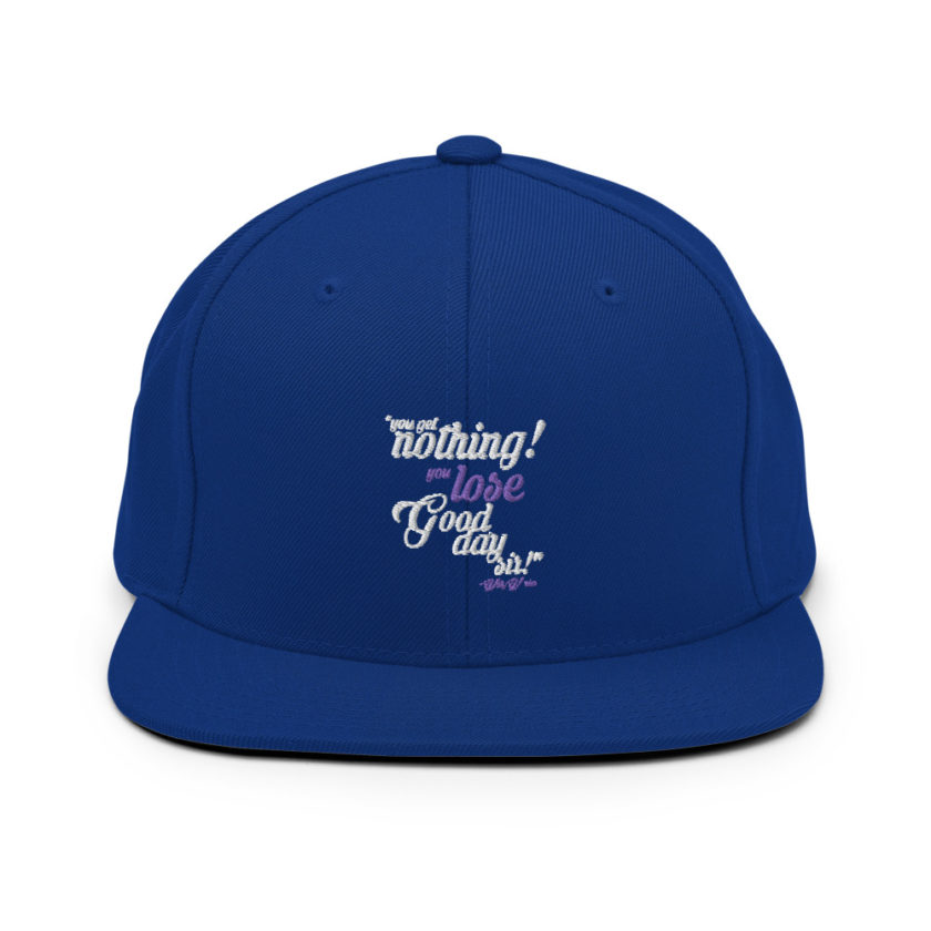 You get nothing! You lose! Good day sir! - Willy Wonka  Snapback Hat