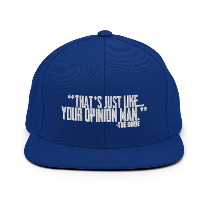 That's just like your opinion man. - The Dude, The Big Lebowski Snapback Hat - Image 9