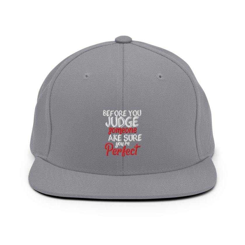 Before you judge someone just make sure you're perfect  Snapback Hat - Image 15