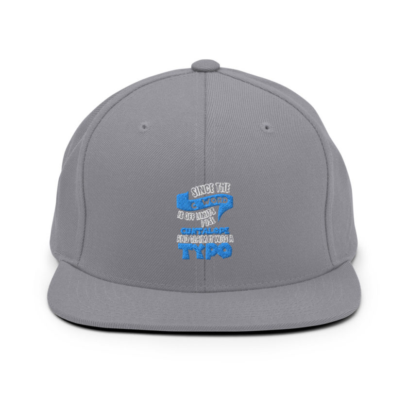 Since the "C Word" is off limits I use "Cuntalope" and claim it was a typo. Snapback Hat - Image 15