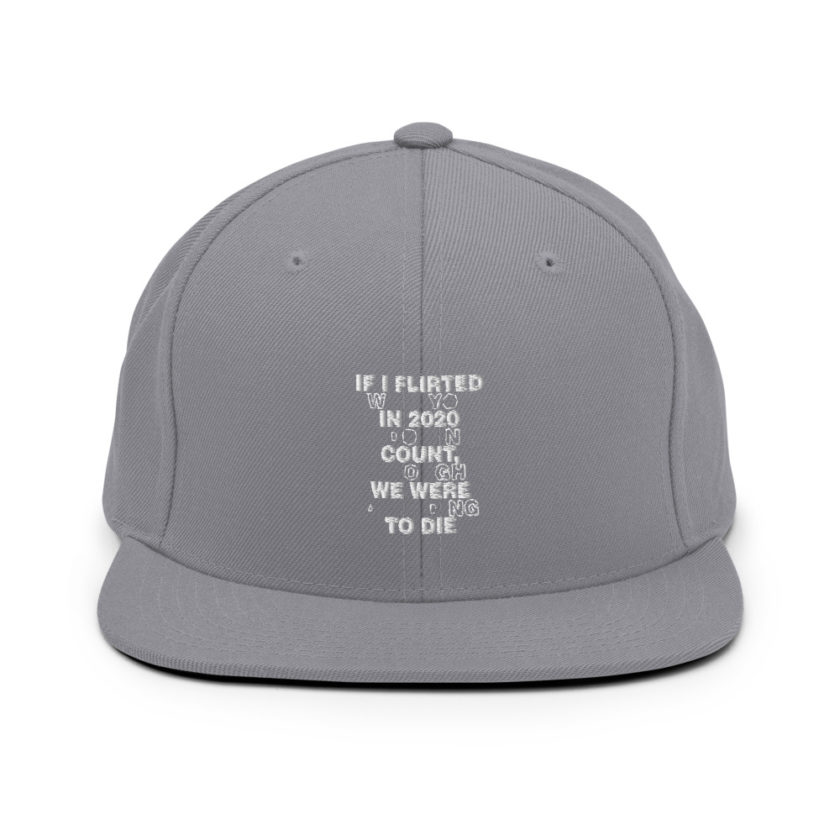 If I flirted with you in 2020 it doesn't count, I thought we were all going to die.  Snapback Hat - Image 15