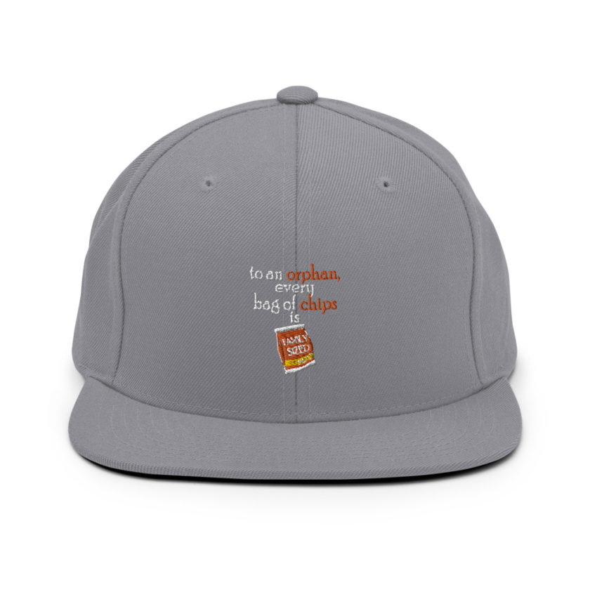 To an orphan, every bag of chips is family sized.  Snapback Hat - Image 15