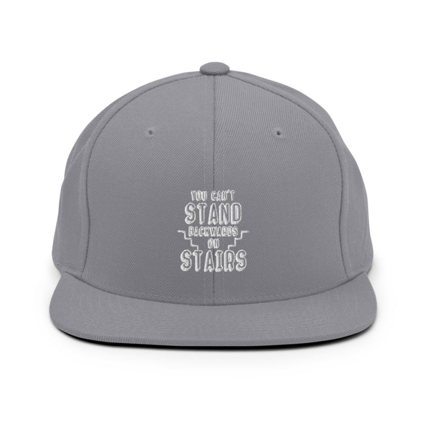You can't stand backwards on stairs. Snapback Hat - Image 15