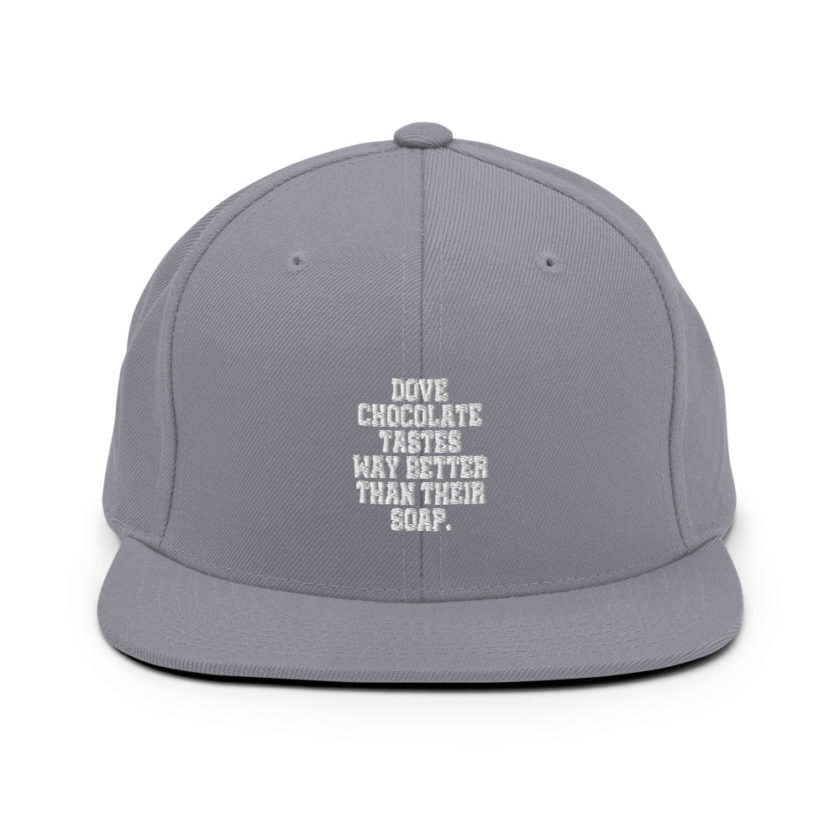 Dove chocolate tastes way better than their soap.  Snapback Hat - Image 15