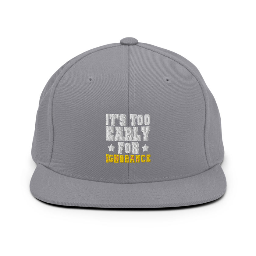 It's too early for ignorance  Snapback Hat - Image 15