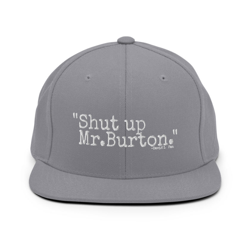 Shut up Mr.Burton - David Lo Pan, Big Trouble in Little China  Snapback Hat - Image 16