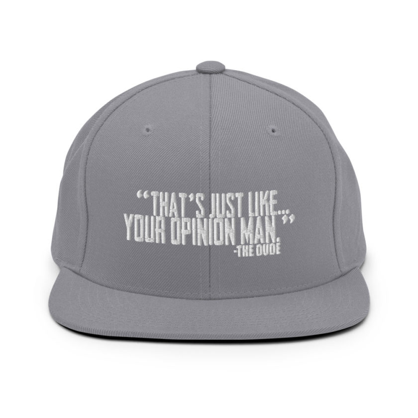 That's just like your opinion man. - The Dude, The Big Lebowski Snapback Hat - Image 15